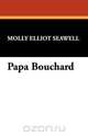 Papa Bouchard, Molly Elliot Seawell 