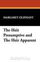 The Heir Presumptive and the Heir Apparent, Margaret Wilson Oliphant 
