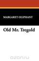Old Mr. Tregold, Margaret Wilson Oliphant 