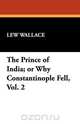 The Prince of India; or Why Constantinople Fell, Vol. 2, Lew Wallace 