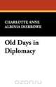 Old Days in Diplomacy, Charlotte Anne Albinia Disbrowe 