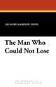 The Man Who Could Not Lose, Richard Harding Davis 