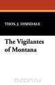 The Vigilantes of Montana, Thos. J. Dimsdale 