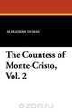 The Countess of Monte-Cristo, Vol. 2, Alexandre Dumas 