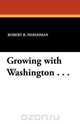 Growing with Washington . . ., Robert R. Hershman 