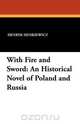 With Fire and Sword, Henryk K. Sienkiewicz 