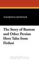 The Story of Rustem and Other Persian Hero Tales from Firdusi, Elizabeth D. Renninger 