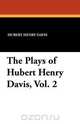 The Plays of Hubert Henry Davis, Vol. 2, Hubert Henry Davis 