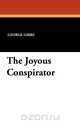 The Joyous Conspirator, George Gibbs 