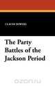 The Party Battles of the Jackson Period, Claude Bowers 