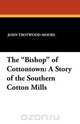 The "Bishop" of Cottontown, John Trotwood Moore 