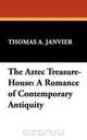 The Aztec Treasure-House, Thomas A. Janvier 