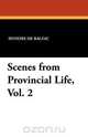 Scenes from Provincial Life, Vol. 2, Honore De Balzac 