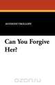 Can You Forgive Her?, Anthony Trollope 