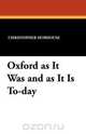 Oxford as It Was and as It Is To-day, Christopher Hobhouse 