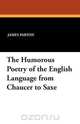 The Humorous Poetry of the English Language from Chaucer to Saxe, 