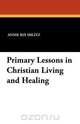 Primary Lessons in Christian Living and Healing, Annie Rix Militz 