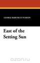 East of the Setting Sun, George Barr McCutcheon 