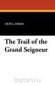 The Trail of the Grand Seigneur, Olin L. Lyman 