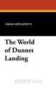 The World of Dunnet Landing, Sarah Orne Jewett 