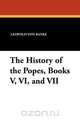 The History of the Popes, Books V, VI, and VII, Leopold von Ranke 
