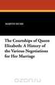 The Courtships of Queen Elizabeth, Martin Andrew Sharp Hume 