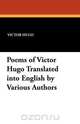 Poems of Victor Hugo Translated Into English by Various Authors, Victor Hugo 