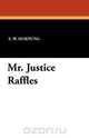 Mr. Justice Raffles, E. W. Hornung 
