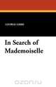 In Search of Mademoiselle, George Gibbs 