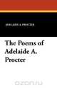 The Poems of Adelaide A. Procter, Adelaide A. Procter 