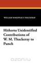Hitherto Unidentified Contributions of W. M. Thackeray to Punch, William Makepeace Thackeray 