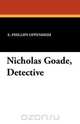 Nicholas Goade, Detective, E. Phillips Oppenheim 