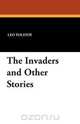 The Invaders and Other Stories, Leo Nikolayevich Tolstoy 