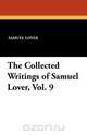 The Collected Writings of Samuel Lover, Vol. 9, Samuel Lover 