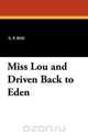 Miss Lou and Driven Back to Eden, E. P. Roe 