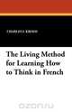 The Living Method for Learning How to Think in French, Charles F. Kroeh 