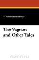 The Vagrant and Other Tales, Vladimir Korolenko 
