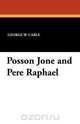 Posson Jone and Pere Raphael, George W. Cable 