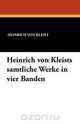 Heinrich Von Kleists Samtliche Werke in Vier Banden, Heinrich Von Kleist 