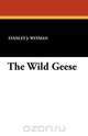 The Wild Geese, Stanley J. Weyman 