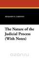The Nature of the Judicial Process (With Notes), Benjamin N. Cardozo 