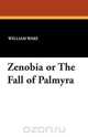 Zenobia or the Fall of Palmyra, William Ware 