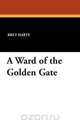 A Ward of the Golden Gate, Bret Harte 