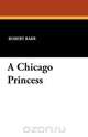 A Chicago Princess, Robert Barr 