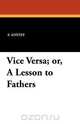 Vice Versa; Or, a Lesson to Fathers, F. Anstey 