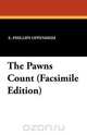 The Pawns Count (Facsimile Edition), E. Phillips Oppenheim 