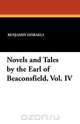 Novels and Tales by the Earl of Beaconsfield, Vol. IV, Benjamin Disraeli 