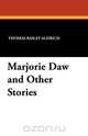 Marjorie Daw and Other Stories, Thomas Bailey Aldrich 