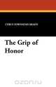 The Grip of Honor, Cyrus Townsend Brady 