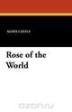 Rose of the World, Agnes Egerton Castle 